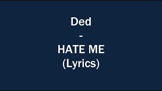Ded - Hate Me (Lyrics)