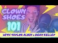 Clown Shoes 101 | With Taylor Albin and Dean Kelley