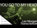 You Go To My Head – Lee Morgan Transcription