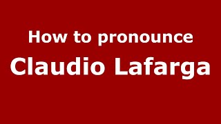 How to pronounce Claudio Lafarga