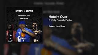 Hotel + Over - Drake Cassidy R.Kelly (Emanuel Mood Remix)