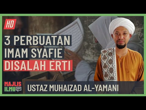 Ustaz Muhaizad Al-Yamani - 3 Perbuatan Imam Syafie Disalah Erti