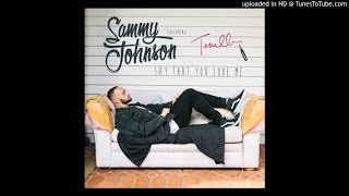 Sammy Johnson (Feat. Tenelle) - Say That You Love Me