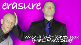 Erasure - When A Lover Leaves You (Matt Moss Dub)