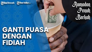 Ganti Puasa Ramadan Selain Puasa Qadha dengan Fidiah, Simak Ketentuan-ketentuannya