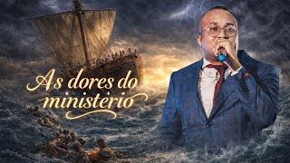 As dores do  Ministério - Pr José Antônio 