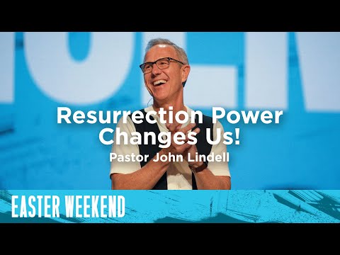 Resurrection Power Changes Us! | Easter 2019 | Pastor John Lindell
