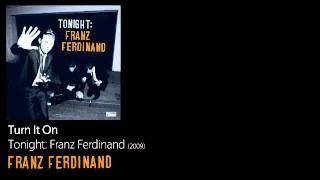 Turn It On - Tonight: Franz Ferdinand [2009] - Franz Ferdinand