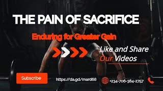 THE PAIN OF SACRIFICE: Enduring For Greater Gain