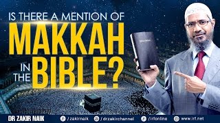 Video: Is Makkah (Mecca) in the Bible? - Zakir Naik