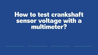 How to test crankshaft sensor voltage with a multimeter?