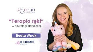 “Terapia ręki” w neurologii dziecięcej. Beata Wnuk