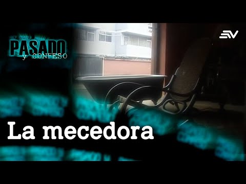 Pasado y Confeso: La Mecedora  | Ecuavisa