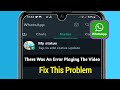 How To Fix -There Was an error Playing The Video On WhatsApp Status 2023 || WhatsApp Status Problem
