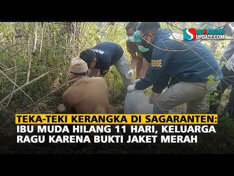 Teka-teki Kerangka di Sagaranten: Ibu Muda Hilang 11 Hari, Keluarga Ragu karena Bukti Jaket Merah