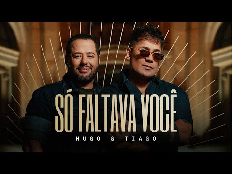 Só Faltava Você - Hugo & Tiago (Clipe Oficial)