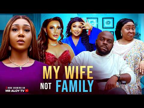MY WIFE NOT FAMILY   - MR ALOY ,  LATEST MOVIE 2025 ,  New Nigerian Movies 2025  , African movies