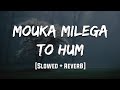 Mouka Milega To Hum Slowed Reverb Lofi 90 S Lofi
