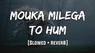 Download lagu Mouka Milega to hum/Slowed  reverb /lofi /90's lofi mp3