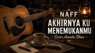Download lagu NAFF - Akhirnya Ku Menemukanmu | Cover Acoustic Blues mp3