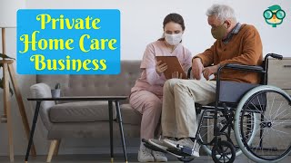 How to Start a Private Home Care Business? How to Start a Private Caregiver Business?