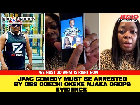 JPAC COMEDY MUST BE ARRESTED BY DSS OGECHI OKEKE NJAKA DROPS EVIDENCE 