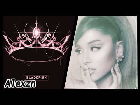 Lovesick Positions - BLACKPINK. x Ariana Grande (Mashup)