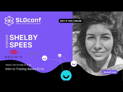 SLOconf 2022: Shelby Spees - Intro to Tracing Based SLOs