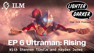 Lighter Darker Ep 006: Ultraman Rising with Shannon Tindle and Hayden Jones