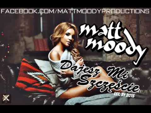 Matt Moody - Dajesz Mi Szczęście