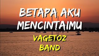 Download lagu Vagetoz - Betapa Aku Mencintaimu (Lirik) mp3