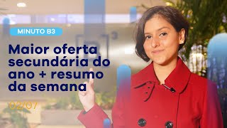 Sexta da maior oferta secundária do ano | Minuto B3 – 02/07/2021