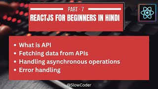 ReactJS for Beginners in Hindi - Part 7: Introduction to API Calls | Error Handling |  Asynchronous