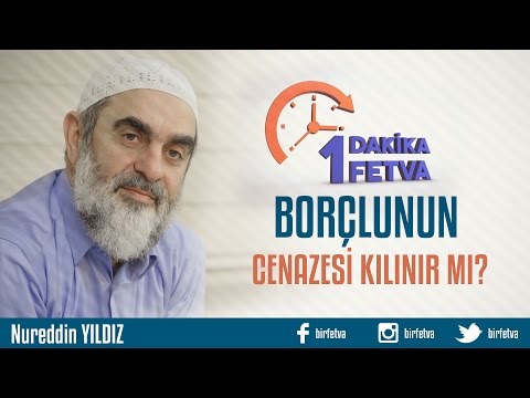 Borçlunun cenazesi kılınır mı? /Birfetva - Nureddin YILDIZ
