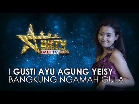 I GUSTI AYU AGUNG YEISY GRENITHA - BANGKUNG NGAMAH GULA | BRTV BALITV 2022