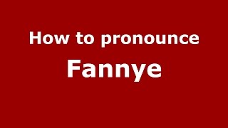 How to pronounce Fannye