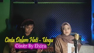 Cinta Dalam Hati - Ungu | (Cover) By Elvira