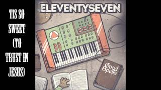 Eleventyseven - Tis So Sweet (To Trust In Jesus)