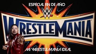 Como seria mi Wrestlemania 33 ideal | Especial Año 2017 | Nick Styles