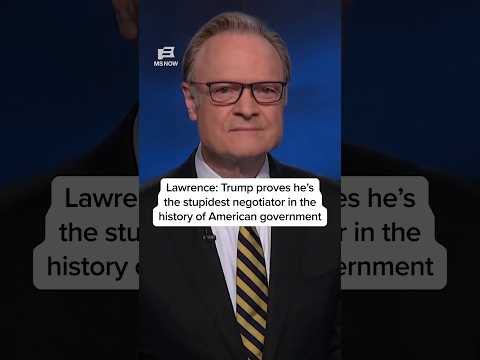 Lawrence: Trump proves he’s the stupidest negotiator in the history of American government