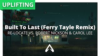 Re-Locate vs. Robert Nickson & Carol Lee - Built To Last (Ferry Tayle Remix)