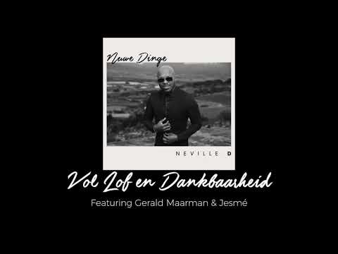 Neville D- Vol Lof En Dankbaarheid(Audio)  Ft. Gerald Maarman & Jesmé