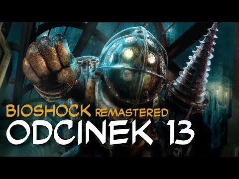 Zagrajmy w BioShock Remastered odc.13 "Arcydzieło"