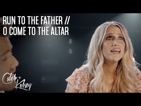 Run to the Father / O Come to the Altar | @CalebKelsey Cover