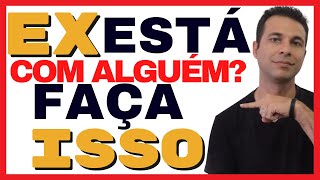 Ex Se Envolveu Com Alguém? Faça Isso