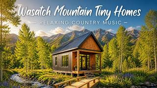 Wasatch Mountain Tiny Homes | Relaxing Country Music