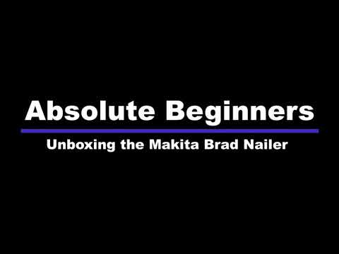 Absolute Beginners Family Unboxing the Makita Brad Nailer AF506