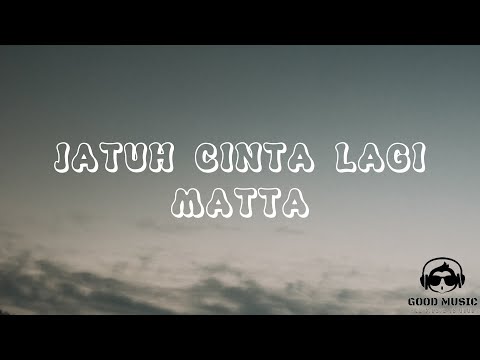 JATUH CINTA LAGI – MATTA │ LIRIK