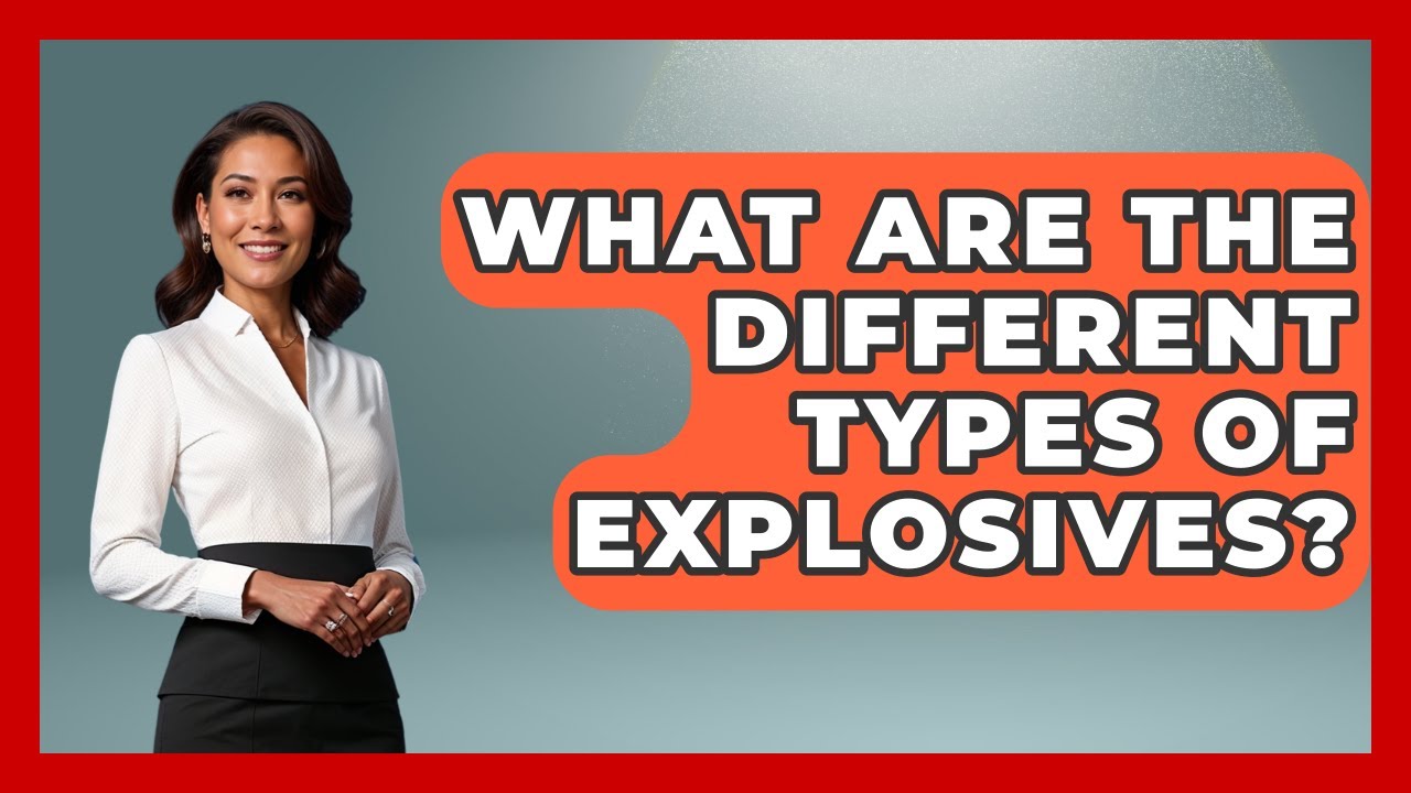 What Are The Different Types Of Explosives? - Law Enforcement Insider