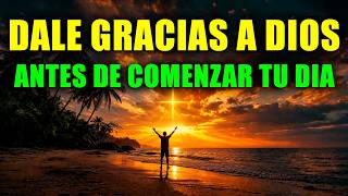 Comienza tu Día con Paz, Fe, Prosperidad y Gracias a Dios Por Todo - Oración de la Mañana